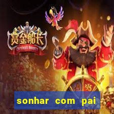 sonhar com pai falecido jogo do bicho